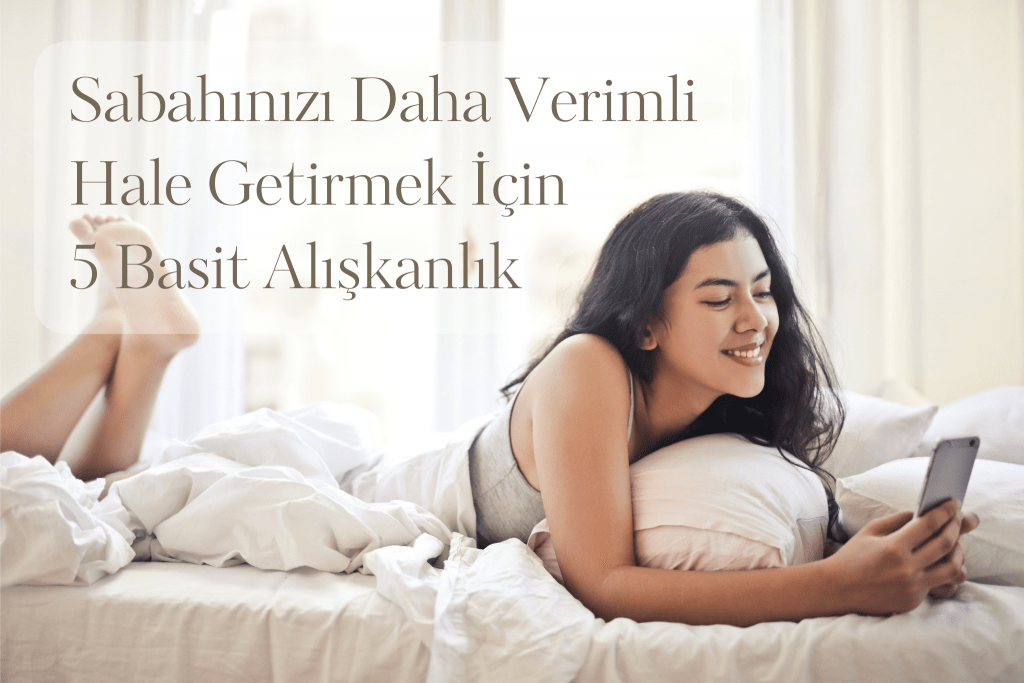 Sabahınızı Daha Verimli Hale Getirmek İçin 5 Basit Alışkanlık