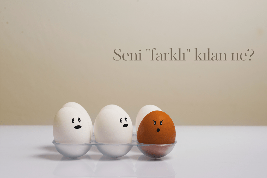 Seni “farklı” kılan ne?