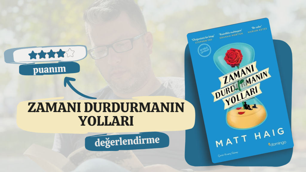 Zamanın İçinde Kaybolmak: Matt Haig’in ‘Zamanı Durdurmanın Yolları’ Kitabı Üzerine
